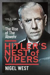 Hitler's Nest of Vipers : The Rise of the Abwehr