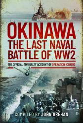 Okinawa : The Last Naval Battle of WW2: the Official Admiralty Account of Operation Iceberg