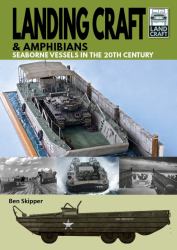 Landing Craft and Amphibians : Seaborne Vessels in the 20th Century