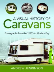 A Visual History of Caravans : Photographs from the 1920's to Modern Day