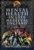 Mental Health in Late Medieval England : A Surprising History of Mental Illness and Its Treatment in Society