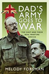 Dad's Army Goes to War : The Cast and Their Real Wartime Service