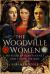 The Woodville Women : 100 Years of Plantagenet and Tudor History