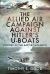 The Allied Air Campaign Against Hitler's U-Boats : Victory in the Battle of the Atlantic