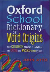 Oxford School Dictionary of Word Origins 2009 : The Curious Twists and Turns of the Cool and Weird Words We Use