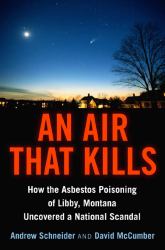 An Air That Kills : How the Asbestos Poisoning of Libby, Montana, Uncovered a National Scandal