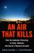 An Air That Kills : How the Asbestos Poisoning of Libby, Montana, Uncovered a National Scandal