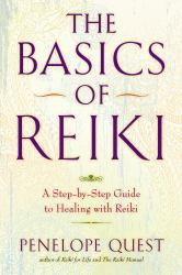 The Basics of Reiki : A Step-By-Step Guide to Healing with Reiki