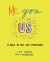 Me, You, Us : A Book to Fill Out Together