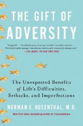 The Gift of Adversity : The Unexpected Benefits of Life's Difficulties, Setbacks, and Imperfections