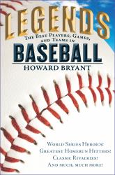 Legends: the Best Players, Games, and Teams in Baseball : World Series Heroics! Greatest Homerun Hitters! Classic Rivalries! and Much, Much More!