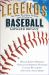 Legends: the Best Players, Games, and Teams in Baseball : World Series Heroics! Greatest Homerun Hitters! Classic Rivalries! and Much, Much More!