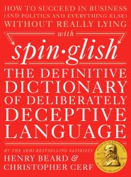 Spinglish : The Definitive Dictionary of Deliberately Deceptive Language