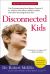 Disconnected Kids : The Groundbreaking Brain Balance Program for Children with Autism, ADHD, Dyslexia, and Other Neurological Disorders