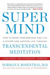 Super Mind : How to Boost Performance and Live a Richer and Happier Life Through Transcendent Al Meditation