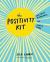 The Positivity Kit : Instant Happiness on Every Page