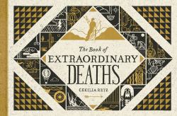 The Book of Extraordinary Deaths : True Accounts of Ill-Fated Lives