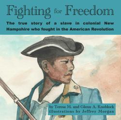 Fighting for Freedom : The True Story of a Slave in Colonial New Hampshire Who Fought in the American Revolution