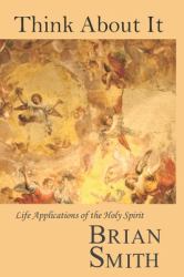 Think about It : Life Applications of the Holy Spirit