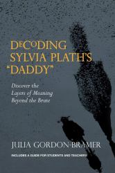 Decoding Sylvia Plath's 'Daddy' : A Guide for Students and Teachers