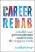 Career Rehab : Rebuild Your Personal Brand and Rethink the Way You Work