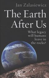 The Earth after Us : What Legacy Will Humans Leave in the Rocks?