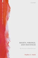 Rights, Wrongs, and Injustices : The Structure of Remedial Law