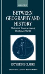 Between Geography and History : Hellenistic Constructions of the Roman World