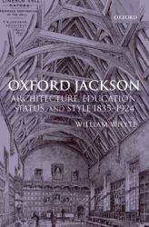 Oxford Jackson : Architecture, Education, Status, and Style 1835-1924