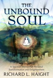 The Unbound Soul : A Visionary Guide to Spiritual Transformation and Enlightenment