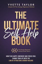 The Ultimate Self-Help Book : How to Be Happy, Confident, Stress-Free, and Change Your Life ¿with the Law of Attraction and Energy Healing