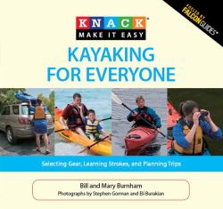 Knack Kayaking for Everyone : Selecting Gear, Learning Strokes, and Planning Trips