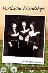 Particular Friendships: A Convent Memoir