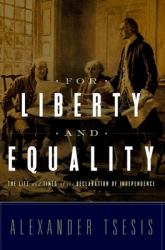 For Liberty and Equality : The Life and Times of the Declaration of Independence