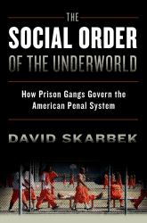 Social Order of the Underworld: How Prison Gangs Govern the American Penal System