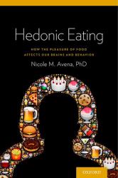 Hedonic Eating : How the Pleasure of Food Affects Our Brains and Behavior