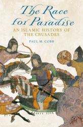 The Race for Paradise : An Islamic History of the Crusades