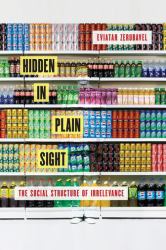 Hidden in Plain Sight : The Social Structure of Irrelevance