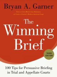 The Winning Brief : 100 Tips for Persuasive Briefing in Trial and Appellate Courts