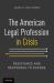 The American Legal Profession in Crisis : Resistance and Responses to Change