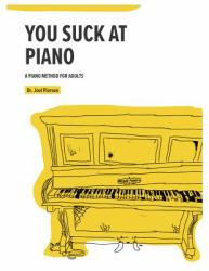 You Suck at Piano : A Piano Method for Adults