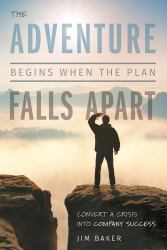 The Adventure Begins When the Plan Falls Apart : Convert a Crisis into Company Success