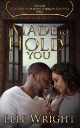 Made to Hold You : Decades: a Journey of African American Romance Book 9