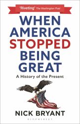 When America Stopped Being Great : A History of the Present