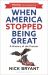 When America Stopped Being Great : A History of the Present