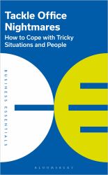 Tackle Office Nightmares : How to Cope with Tricky Situations and People