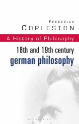 History of Philosophy Volume 7 : 18th and 19th Century German Philosophy