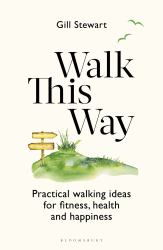 Walk This Way : Your Guide to Fitness, Health and Happiness