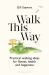 Walk This Way : Your Guide to Fitness, Health and Happiness