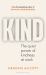 Kind : The Quiet Power of Kindness at Work